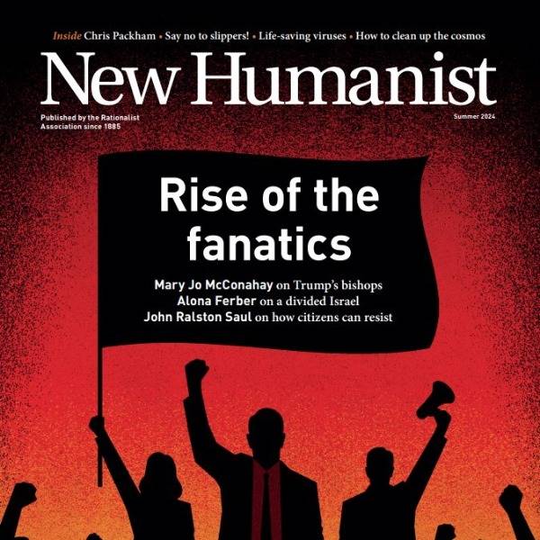 The cover of New Humanist's summer 2024 issue shows a group of suited protesters waving flags and holding loudspeakers against an orange and red background. The cover line reads 'Rise of the fanatics'