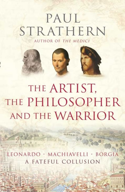 The Artist, the Philosopher and the Warrior by Paul Strathern