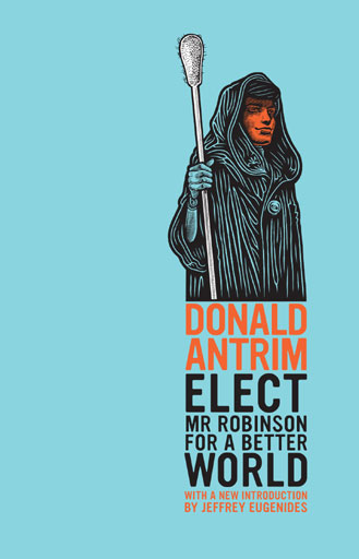 Cover for Elect Mr Robinson for a Better World by Donald Antrim